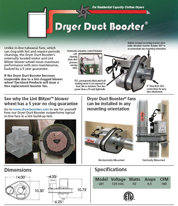 The LB1 maintains clothes dryer exhaust air velocities at proper levels when dryer exhaust duct lengths exceed dryer manufacturer recommendations. Suitable for up to 100 equivalent feet of duct.